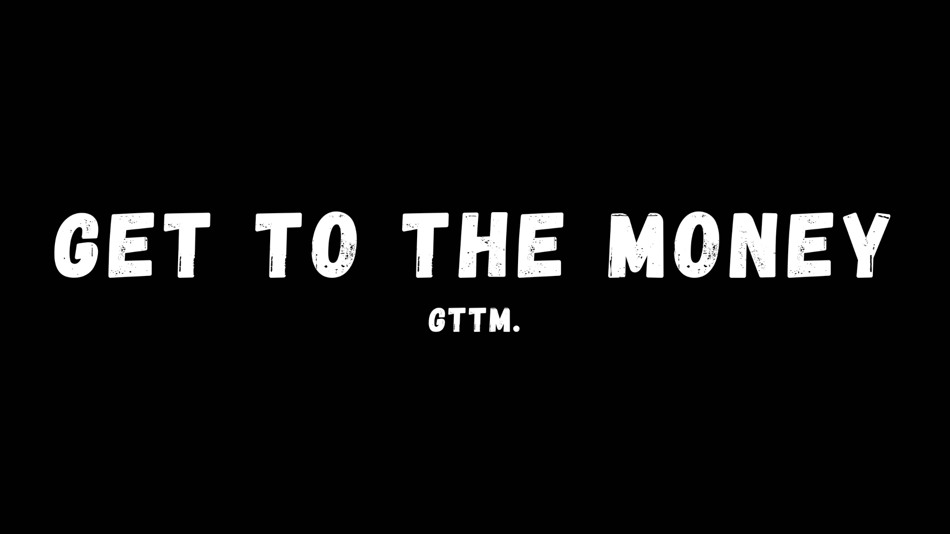 GTTM grunge wordmark — Get To The Money